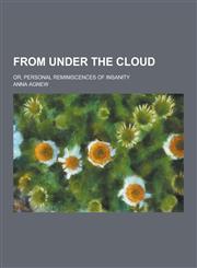 From Under the Cloud; Or, Personal Reminiscences of Insanity,1230344624,9781230344621