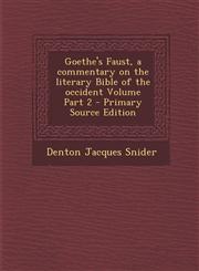 Goethe's Faust, a Commentary on the Literary Bible of the Occident Volume Part 2 - Primary Source Edition,1295401916,9781295401918
