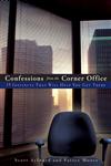 Confessions from the Corner Office 15 Instincts That Will Help You Get There,0470126787,9780470126783