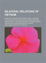 Bilateral relations of Vietnam Russia-Vietnam relations, Soviet Union - Vietnam relations, Yellow rain, France-Vietnam relations,1156678331,9781156678336