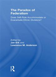 The Paradox of Federalism Does Self-Rule Accommodate or Exacerbate Ethnic Divisions? 1st Edition,0415816092,9780415816090