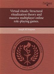Virtual rituals Structural ritualization theory and massive multiplayer online role-playing games.,1243393769,9781243393760