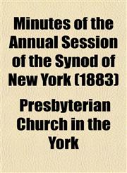 Minutes of the Annual Session of the Synod of New York (1883),1153034131,9781153034135