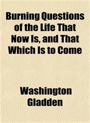 Burning Questions of the Life That Now Is, and That Which Is to Come,1151939641,9781151939647