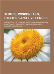 Hedges, Windbreaks, Shelters and Live Fences; A Treatise on the Planting, Growth and Management of Hedge Plants for Country and Suburban Homes,1230202838,9781230202839