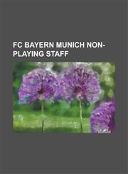 FC Bayern Munich Non-Playing Staff Andries Jonker, Antonio Di Salvo, Bernd Dreher, Bjorn Andersson, Danny Schwarz, Dirk Anders, Egon Coordes, Elber G,1155866436,9781155866437