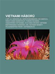 Vietnami Haboru A M Lai-I Meszarlas, Sz Nyegbombazas, Air America, Ranch Hand Hadm Velet, Tonkini Incidens, Visszateres Vietnamba,1232898007,9781232898009