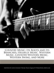 Country Music Its Roots and Its Branches: Hillbilly Music, Western Music, Country-Western Music, Western Swing, and More,1270828800,9781270828808