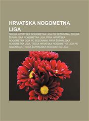 Hrvatska nogometna liga Druga hrvatska nogometna liga po sezonama, Druga županijska nogometna liga, Prva hrvatska nogometna liga po sezonama,1233343777,9781233343775