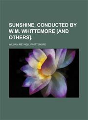 Sunshine, conducted by W.M. Whittemore [and others].,1130010856,9781130010855