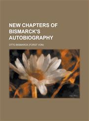 New Chapters of Bismarck's Autobiography,1150578181,9781150578182
