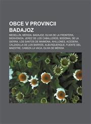 Obce v provincii Badajoz Medellín, Mérida, Badajoz, Oliva de la Frontera, Bienvenida, Jerez de los Caballeros, Bodonal de la Sierra,123286188X,9781232861881