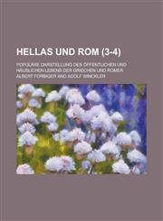 Hellas Und ROM; Populare Darstellung Des Offentlichen Und Hauslichen Lebens Der Griechen Und Romer (3-4 ),1234560275,9781234560270
