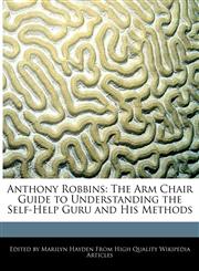 Anthony Robbins The Arm Chair Guide to Understanding the Self-Help Guru and His Methods,124161556X,9781241615567