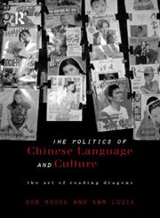 Politics of Chinese Language and Culture The Art of Reading Dragons,0415172667,9780415172660