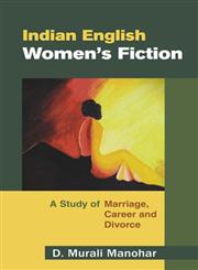Indian English Women's Fiction A Study of Marriage, Career and Divorce,8126906839,9788126906833