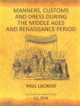 Manners, Customs and Dress During the Middle Ages and Renaissance Period 1st Indian Edition,8174790934,9788174790934