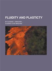 Fluidity and plasticty; by Eugene C. Bingham ...,123017575X,9781230175751