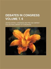 Debates in Congress Volume . 6,1236390253,9781236390257