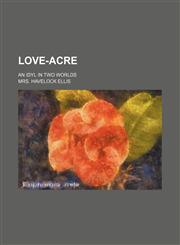 Love-Acre; an idyl in two worlds,1235274535,9781235274534
