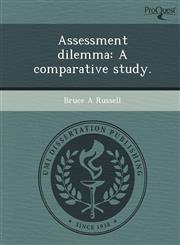 Assessment dilemma A comparative study.,1244580961,9781244580961