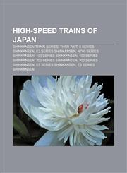 High-speed trains of Japan Shinkansen train series, THSR 700T, 0 Series Shinkansen, E2 Series Shinkansen, N700 Series Shinkansen,1158183917,9781158183913