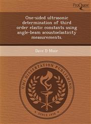 One-sided ultrasonic determination of third order elastic constants using angle-beam acoustoelasticity measurements.,1244091715,9781244091719