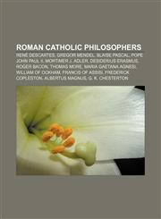Roman Catholic philosophers René Descartes, Gregor Mendel, Blaise Pascal, Pope John Paul II, Mortimer J. Adler, Desiderius Erasmus,1157615414,9781157615415