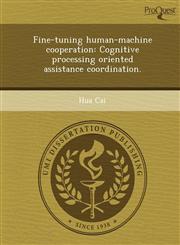 Fine-tuning human-machine cooperation Cognitive processing oriented assistance coordination.,1248952731,9781248952733