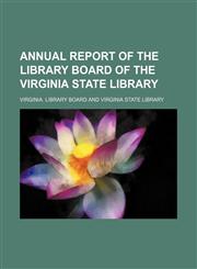 Annual report of the Library Board of the Virginia State Library,115116951X,9781151169518