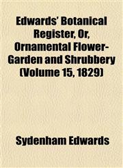 Edwards' Botanical Register, Or, Ornamental Flower-Garden and Shrubbery (Volume 15, 1829),115347428X,9781153474283