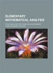 Elementary mathematical analysis; a text book for first year college students,1236522788,9781236522788