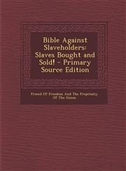 Bible Against Slaveholders Slaves Bought and Sold! - Primary Source Edition,1295138093,9781295138098