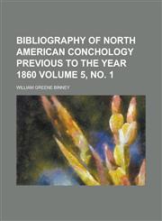 Bibliography of North American conchology previous to the year 1860 Volume 5, no. 1,1230135200,9781230135205