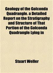 Geology of the Golconda Quadrangle. a Detailed Report on the Stratigraphy and Structure of That Portion of the Golconda Quadrangle Lying in,115276148X,9781152761483