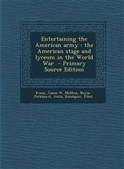 Entertaining the American Army The American Stage and Lyceum in the World War - Primary Source Edition,1294670549,9781294670544