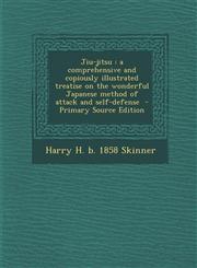 Jiu-Jitsu A Comprehensive and Copiously Illustrated Treatise on the Wonderful Japanese Method of Attack and Self-Defense - Prima,129551480X,9781295514809