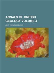 Annals of British geology Volume 4,1231225815,9781231225813