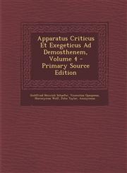 Apparatus Criticus Et Exegeticus Ad Demosthenem, Volume 4 - Primary Source Edition,1294093118,9781294093114