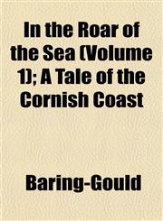 In the Roar of the Sea (Volume 1); A Tale of the Cornish Coast,115297534X,9781152975347