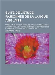 Suite de l'Étude raisonnée de la langue anglaise; ou seconde série de versions tirées des meilleurs auteurs anglais & suivies de notes raisonnées qui en expliquent les principales difficultés,1230126147,9781230126142