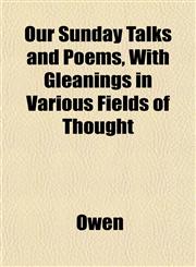 Our Sunday Talks and Poems, With Gleanings in Various Fields of Thought,1153392747,9781153392747