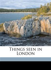 Things seen in London,1177553384,9781177553384