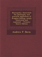 Neuropathy Illustrated; The Philosophy and Practical Application of Drugless Healing, Amply Illustrated and Explained - Primary Source Edition,1294786393,9781294786399