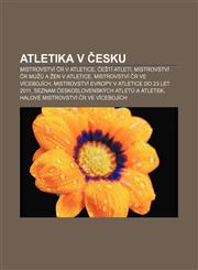Atletika v Česku Mistrovství ČR v atletice, Čeští atleti, Mistrovství ČR mužů a žen v atletice, Mistrovství ČR ve vícebojích,1232874515,9781232874515