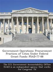 Government Operations Procurement Practices of Cities Under Federal Grant Funds: Psad-77-88,1289072914,9781289072919