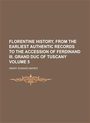 Florentine History, from the Earliest Authentic Records to the Accession of Ferdinand III. Grand Duc of Tuscany Volume 5,1234278456,9781234278458
