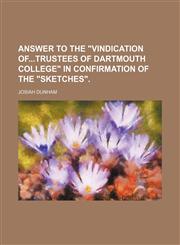 Answer to the "Vindication oftrustees of Dartmouth College" in confirmation of the "Sketches".,1151470392,9781151470393