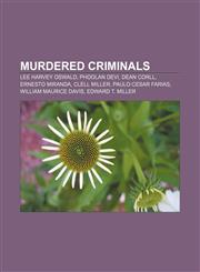 Murdered criminals Lee Harvey Oswald, Phoolan Devi, Dean Corll, Ernesto Miranda, Clell Miller, Paulo Cesar Farias, William Maurice Davis,1156782740,9781156782743