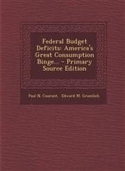 Federal Budget Deficits America's Great Consumption Binge... - Primary Source Edition,1295574918,9781295574919